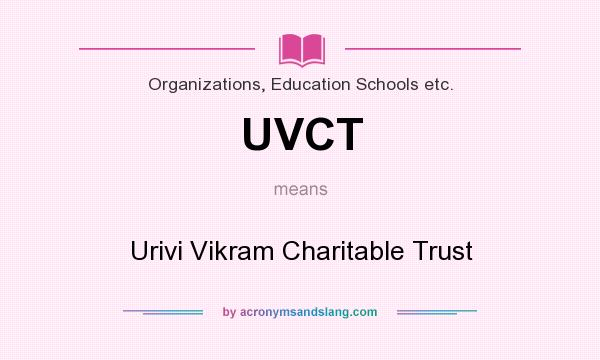 What does UVCT mean? It stands for Urivi Vikram Charitable Trust