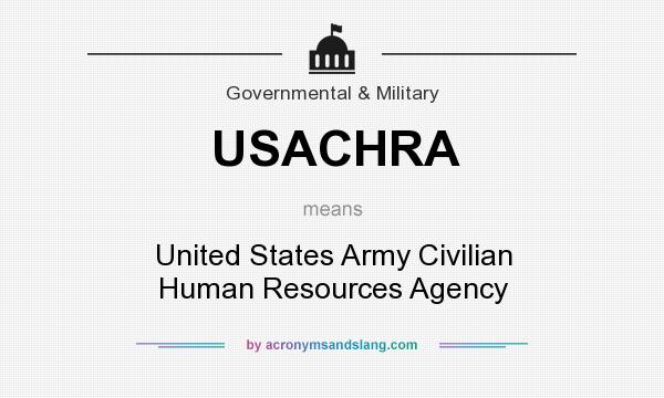 What does USACHRA mean? It stands for United States Army Civilian Human Resources Agency