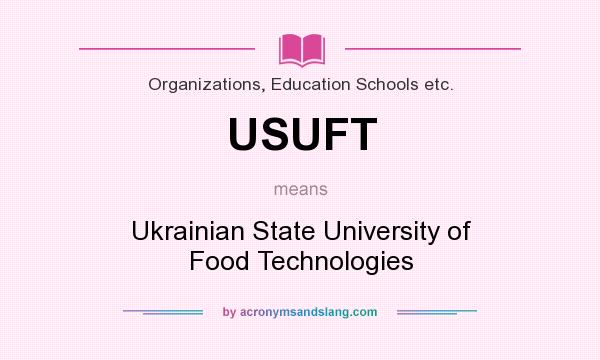 What does USUFT mean? It stands for Ukrainian State University of Food Technologies