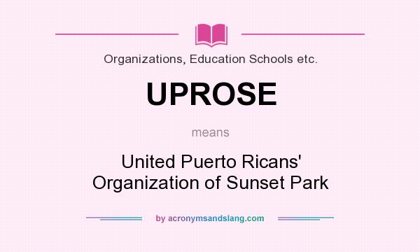 What does UPROSE mean? It stands for United Puerto Ricans` Organization of Sunset Park