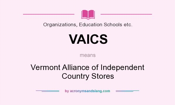 What does VAICS mean? It stands for Vermont Alliance of Independent Country Stores