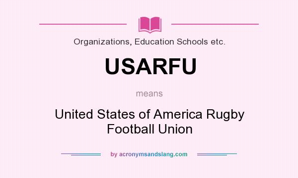 What does USARFU mean? It stands for United States of America Rugby Football Union