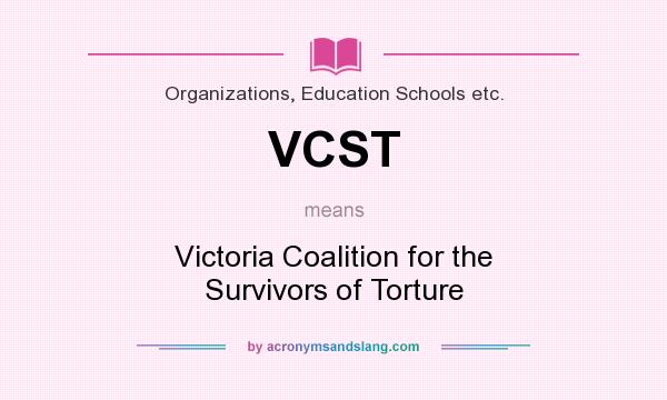 What does VCST mean? It stands for Victoria Coalition for the Survivors of Torture