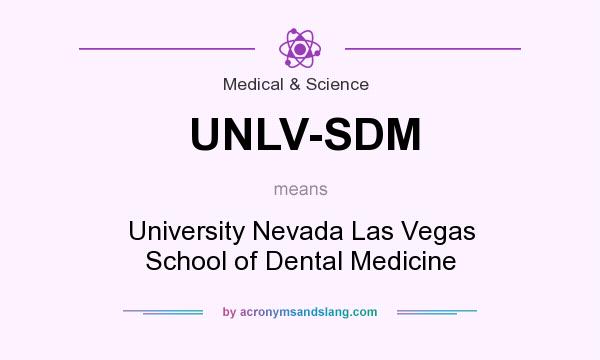 What does UNLV-SDM mean? It stands for University Nevada Las Vegas School of Dental Medicine