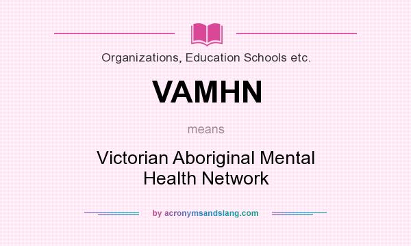 What does VAMHN mean? It stands for Victorian Aboriginal Mental Health Network