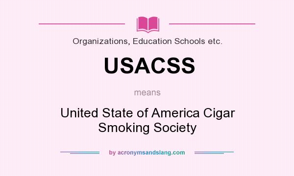 What does USACSS mean? It stands for United State of America Cigar Smoking Society