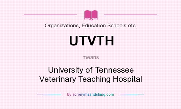 What does UTVTH mean? It stands for University of Tennessee Veterinary Teaching Hospital