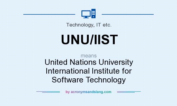 What does UNU/IIST mean? It stands for United Nations University International Institute for Software Technology