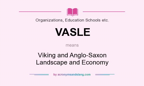 What does VASLE mean? It stands for Viking and Anglo-Saxon Landscape and Economy