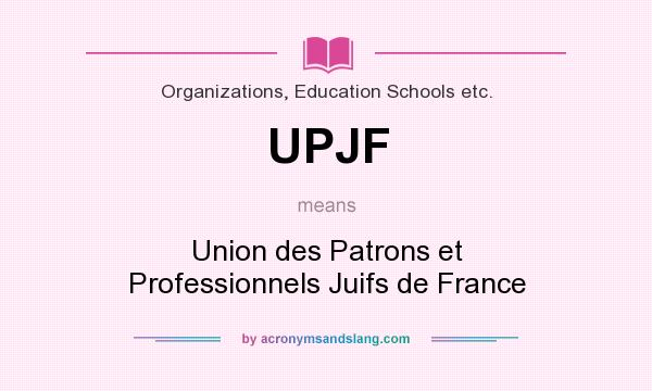 What does UPJF mean? It stands for Union des Patrons et Professionnels Juifs de France