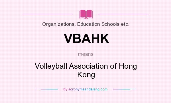 What does VBAHK mean? It stands for Volleyball Association of Hong Kong