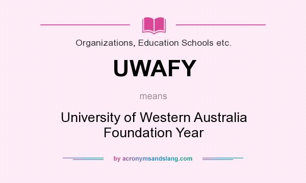 What does UWAFY mean? It stands for University of Western Australia Foundation Year