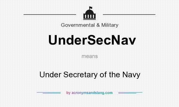 What does UnderSecNav mean? It stands for Under Secretary of the Navy