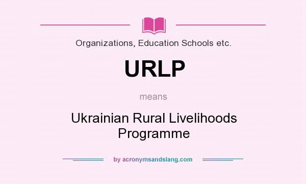 What does URLP mean? It stands for Ukrainian Rural Livelihoods Programme