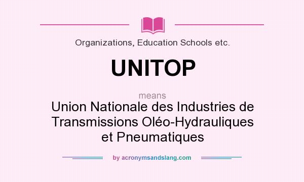 What does UNITOP mean? It stands for Union Nationale des Industries de Transmissions Oléo-Hydrauliques et Pneumatiques
