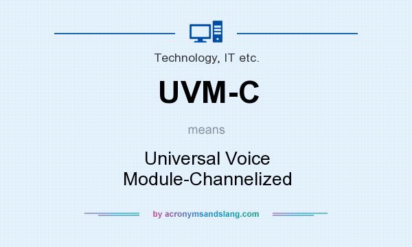 What does UVM-C mean? It stands for Universal Voice Module-Channelized
