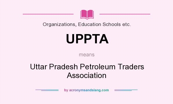 What does UPPTA mean? It stands for Uttar Pradesh Petroleum Traders Association