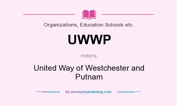 What does UWWP mean? It stands for United Way of Westchester and Putnam