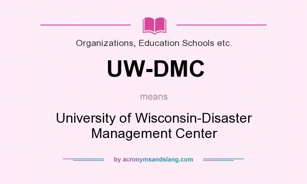 What does UW-DMC mean? It stands for University of Wisconsin-Disaster Management Center