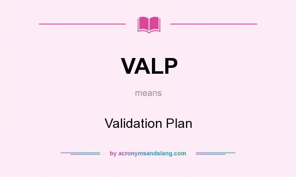 What does VALP mean? It stands for Validation Plan