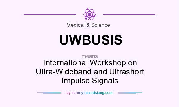 What does UWBUSIS mean? It stands for International Workshop on Ultra-Wideband and Ultrashort Impulse Signals