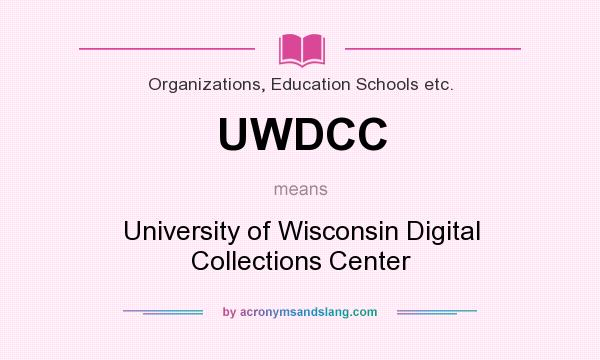 What does UWDCC mean? It stands for University of Wisconsin Digital Collections Center