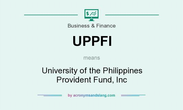 What does UPPFI mean? It stands for University of the Philippines Provident Fund, Inc