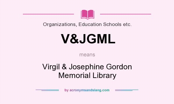 What does V&JGML mean? It stands for Virgil & Josephine Gordon Memorial Library