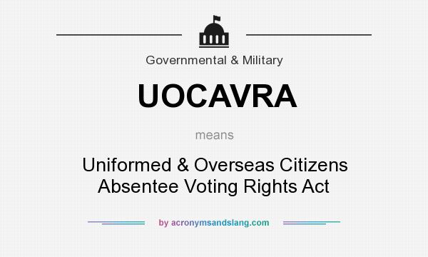 What does UOCAVRA mean? It stands for Uniformed & Overseas Citizens Absentee Voting Rights Act