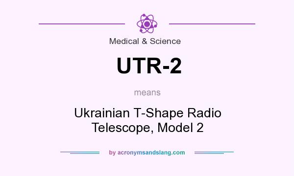 What does UTR-2 mean? It stands for Ukrainian T-Shape Radio Telescope, Model 2