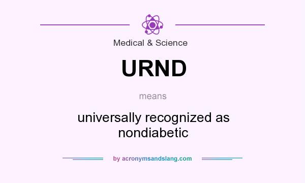 What does URND mean? It stands for universally recognized as nondiabetic