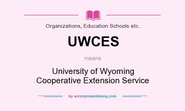 What does UWCES mean? It stands for University of Wyoming Cooperative Extension Service