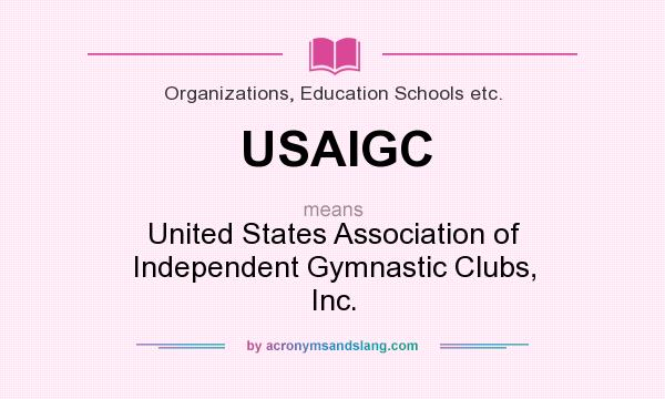 What does USAIGC mean? It stands for United States Association of Independent Gymnastic Clubs, Inc.