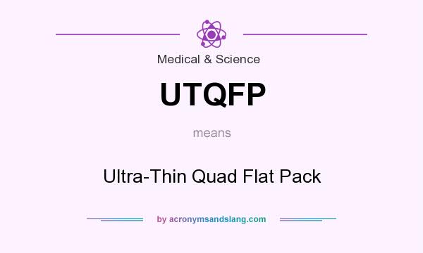 What does UTQFP mean? It stands for Ultra-Thin Quad Flat Pack