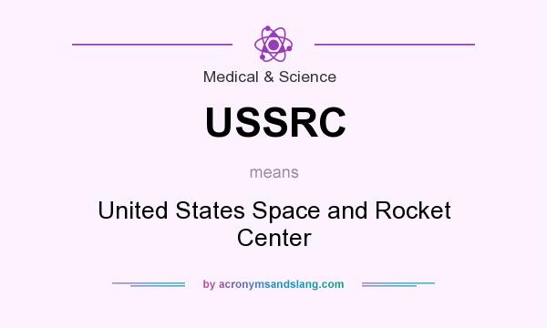What does USSRC mean? It stands for United States Space and Rocket Center