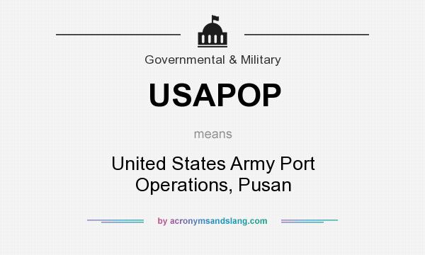 What does USAPOP mean? It stands for United States Army Port Operations, Pusan