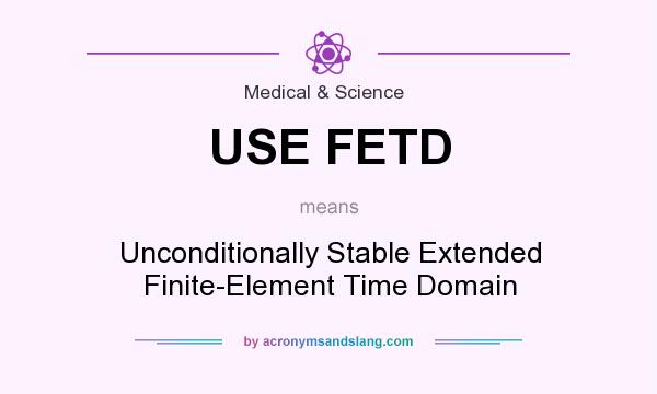 What does USE FETD mean? It stands for Unconditionally Stable Extended Finite-Element Time Domain