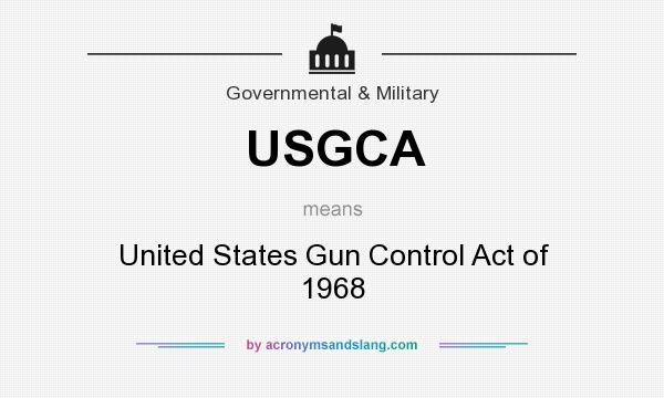 What does USGCA mean? It stands for United States Gun Control Act of 1968