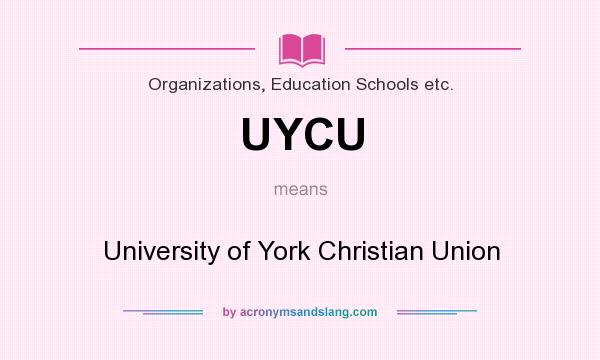 What does UYCU mean? It stands for University of York Christian Union
