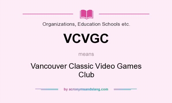What does VCVGC mean? It stands for Vancouver Classic Video Games Club
