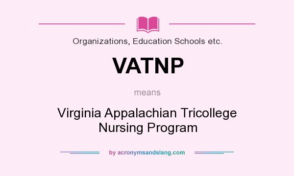 What does VATNP mean? It stands for Virginia Appalachian Tricollege Nursing Program