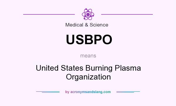 What does USBPO mean? It stands for United States Burning Plasma Organization