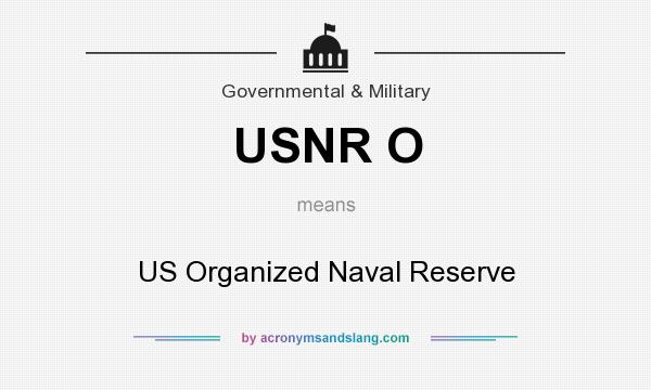 What does USNR O mean? It stands for US Organized Naval Reserve