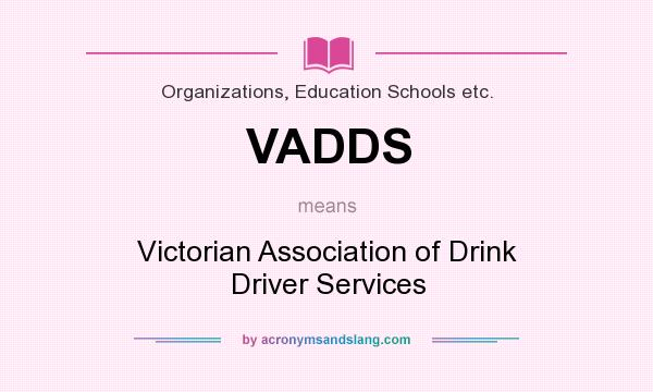 What does VADDS mean? It stands for Victorian Association of Drink Driver Services
