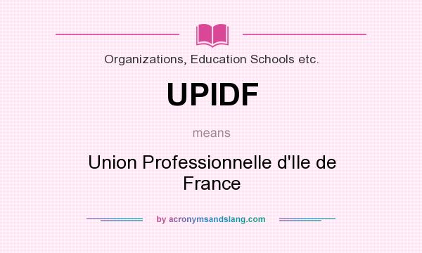 What does UPIDF mean? It stands for Union Professionnelle d`Ile de France