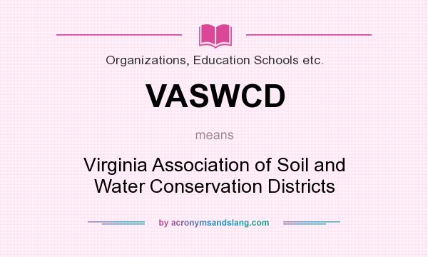 What does VASWCD mean? It stands for Virginia Association of Soil and Water Conservation Districts