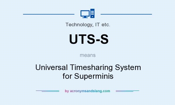 What does UTS-S mean? It stands for Universal Timesharing System for Superminis
