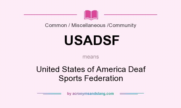 What does USADSF mean? It stands for United States of America Deaf Sports Federation