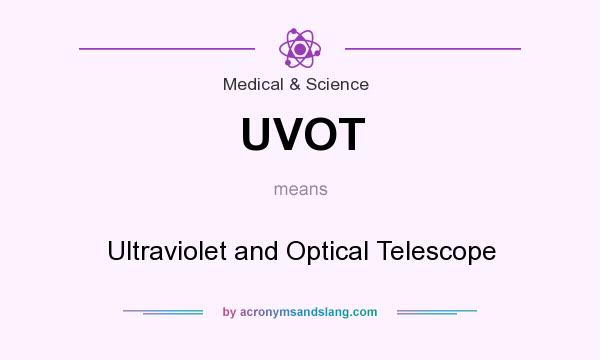 What does UVOT mean? It stands for Ultraviolet and Optical Telescope