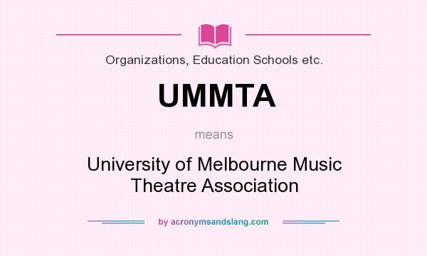 What does UMMTA mean? It stands for University of Melbourne Music Theatre Association